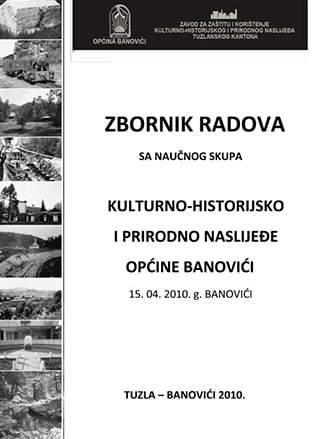 Zbornik radova s naučnog skupa “Kulturno-historijsko i prirodno naslijeđe Općine Banovići zbornik radova s naucnog skupa kulturno historijsko i prirodno naslijede opcine banovici