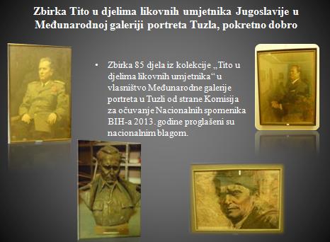 Zbirka Tito u djelima likovnih umjetnika Jugoslavije u Međunarodnoj galeriji portreta Tuzla, pokretno   dobro tito_u_djelima